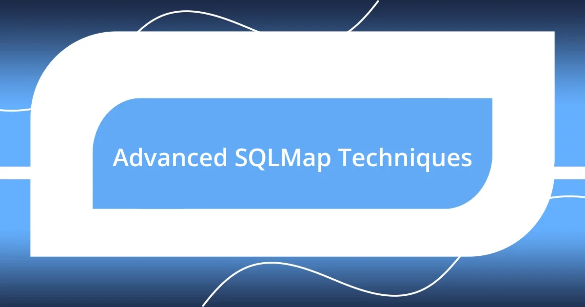 Advanced SQLMap Techniques