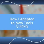 How I Adapted to New Tools Quickly