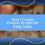 How I Create Custom Scripts for Daily Tasks