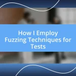 How I Employ Fuzzing Techniques for Tests