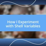 How I Experiment with Shell Variables