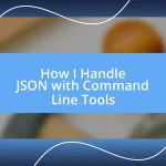 How I Handle JSON with Command Line Tools