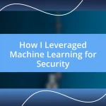 How I Leveraged Machine Learning for Security