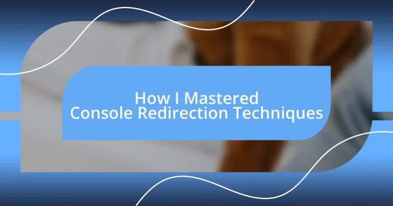 How I Mastered Console Redirection Techniques