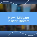 How I Mitigate Insider Threats