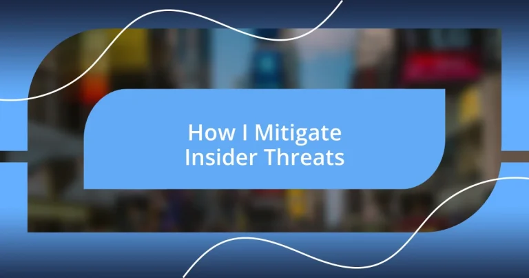 How I Mitigate Insider Threats