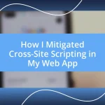 How I Mitigated Cross-Site Scripting in My Web App