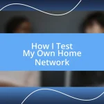 How I Test My Own Home Network