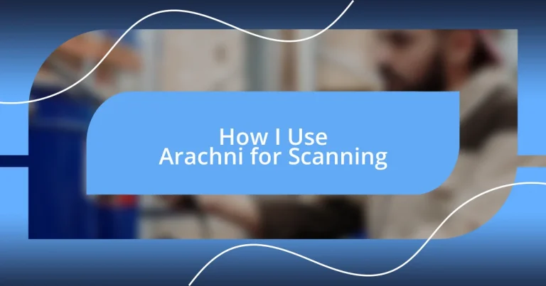 How I Use Arachni for Scanning