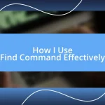 How I Use Find Command Effectively