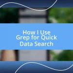 How I Use Grep for Quick Data Search