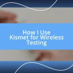 How I Use Kismet for Wireless Testing