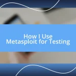 How I Use Metasploit for Testing