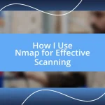 How I Use Nmap for Effective Scanning