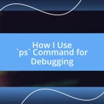 How I Use `ps` Command for Debugging