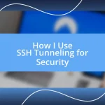 How I Use SSH Tunneling for Security