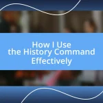 How I Use the History Command Effectively