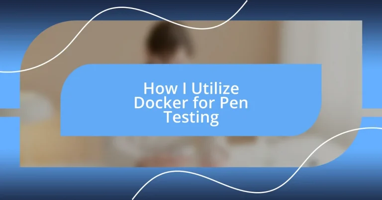 How I Utilize Docker for Pen Testing