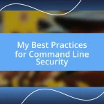 My Best Practices for Command Line Security