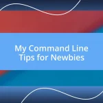 My Command Line Tips for Newbies