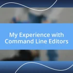 My Experience with Command Line Editors