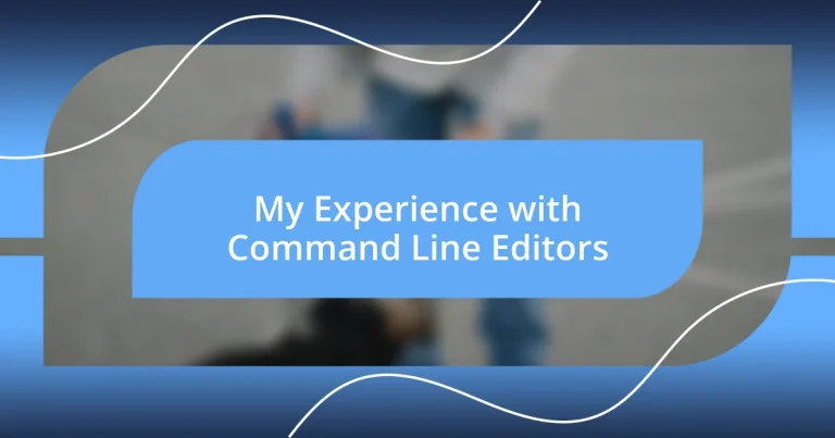 My Experience with Command Line Editors