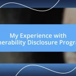 My Experience with Vulnerability Disclosure Programs