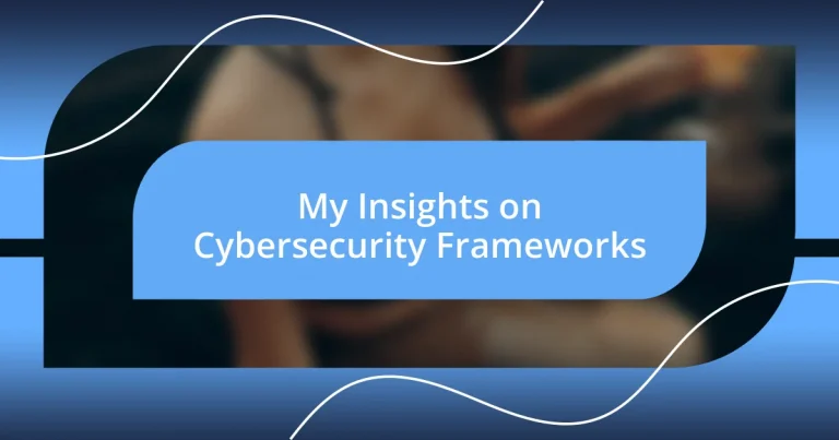 My Insights on Cybersecurity Frameworks