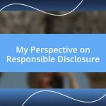 My Perspective on Responsible Disclosure