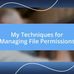 My Techniques for Managing File Permissions