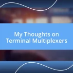 My Thoughts on Terminal Multiplexers