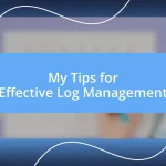 My Tips for Effective Log Management