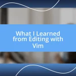 What I Learned from Editing with Vim