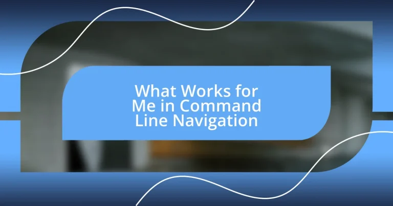 What Works for Me in Command Line Navigation