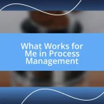 What Works for Me in Process Management