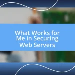 What Works for Me in Securing Web Servers