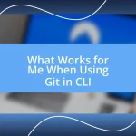 What Works for Me When Using Git in CLI