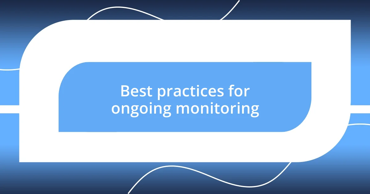 Best practices for ongoing monitoring