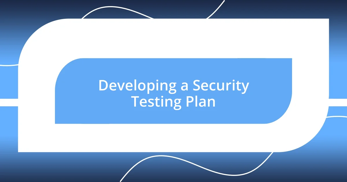 Developing a Security Testing Plan