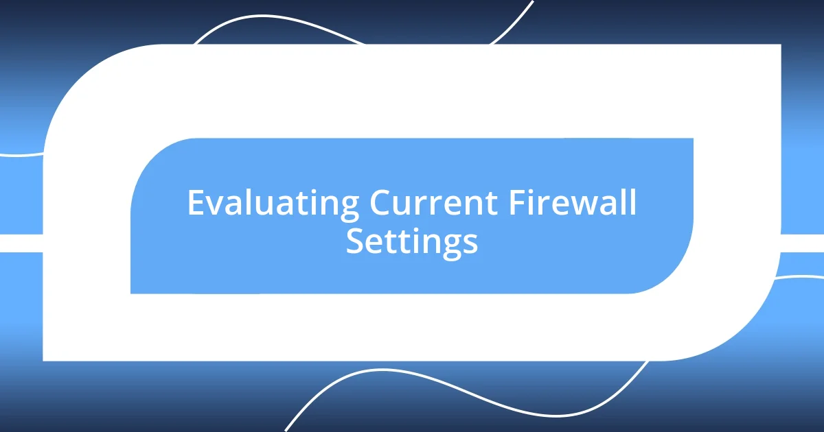 Evaluating Current Firewall Settings