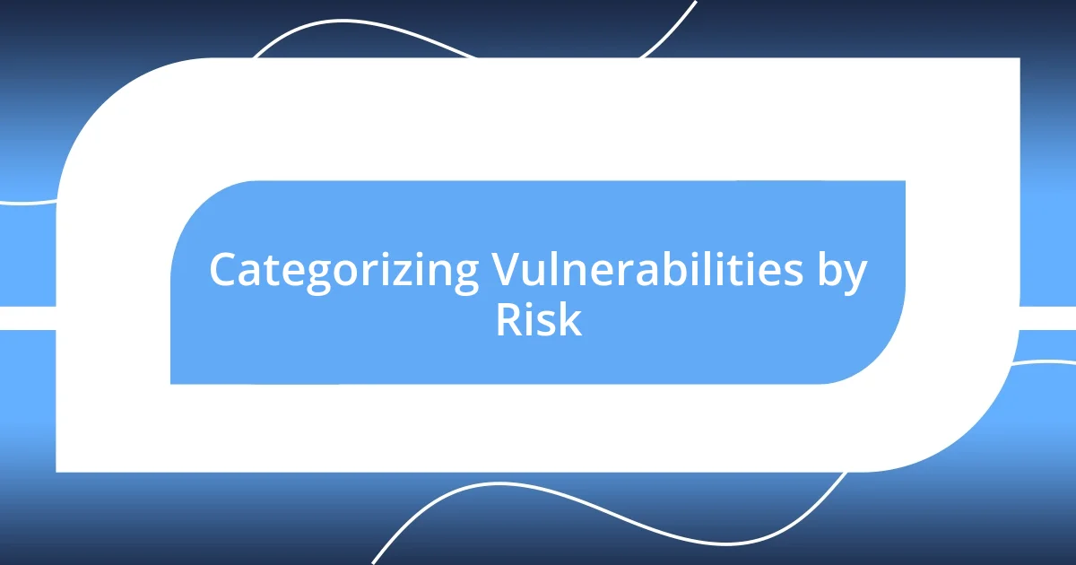 Categorizing Vulnerabilities by Risk