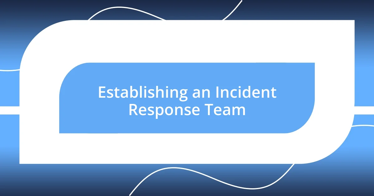 Establishing an Incident Response Team