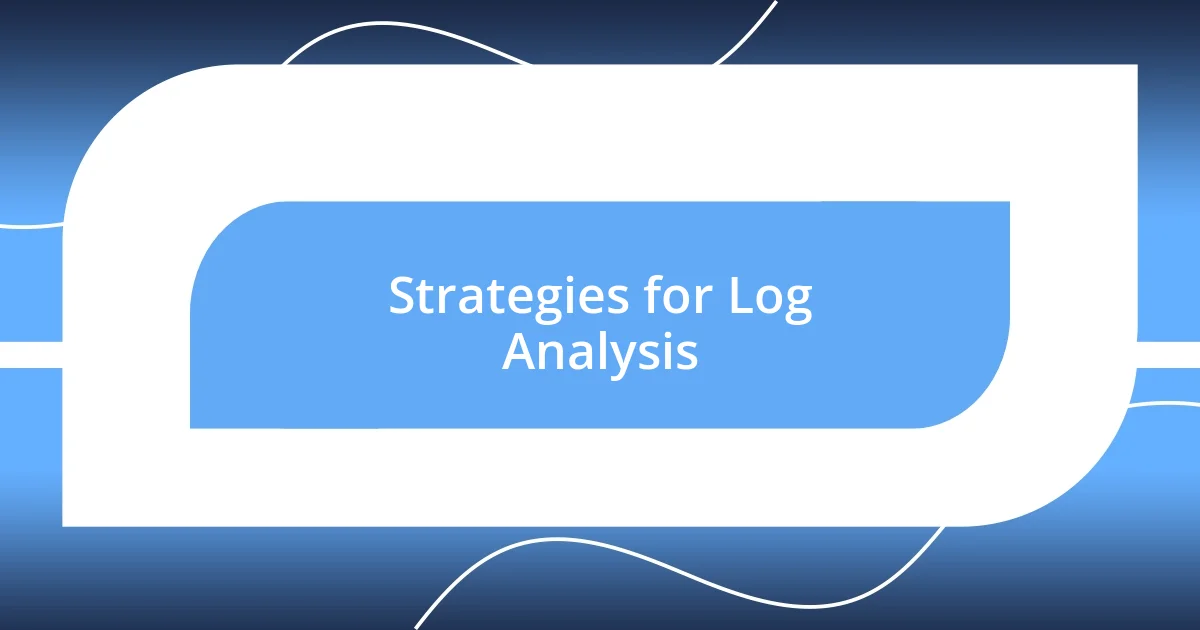 Strategies for Log Analysis